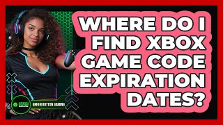 Where Do I Find Xbox Game Code Expiration Dates