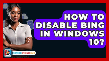 How To Disable Bing In Windows 10? - SearchEnginesHub.com