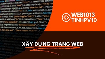 WEB1013 - BUỔI 1 - LÝ THUYẾT - XÂY DỰNG TRANG WEB