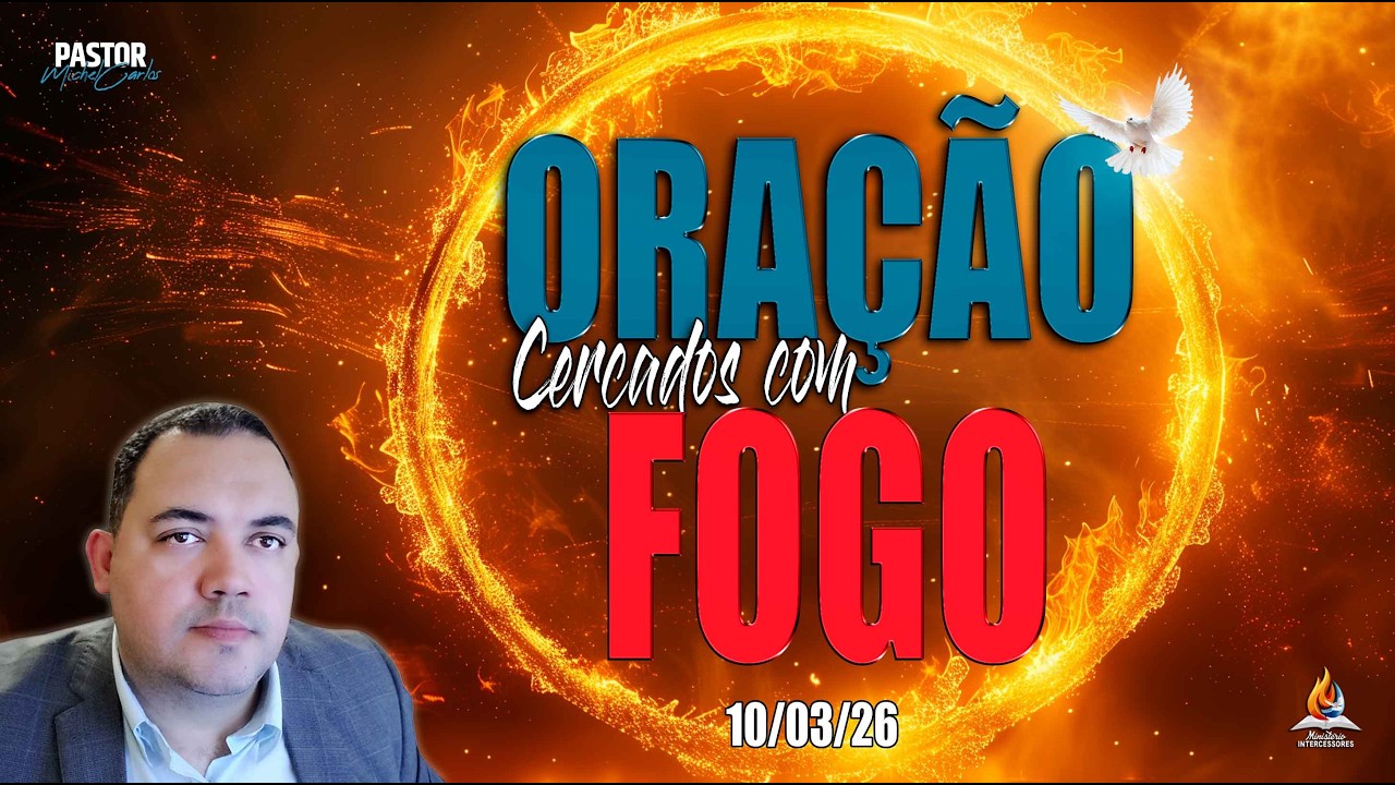 10/03/26 - ORAÇÃO LIBERTAÇÃO TOTAL - CERCADOS COM FOGO 🕊️🔥(Reprise)