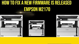 How to fix A new firmware is released Epson M2170