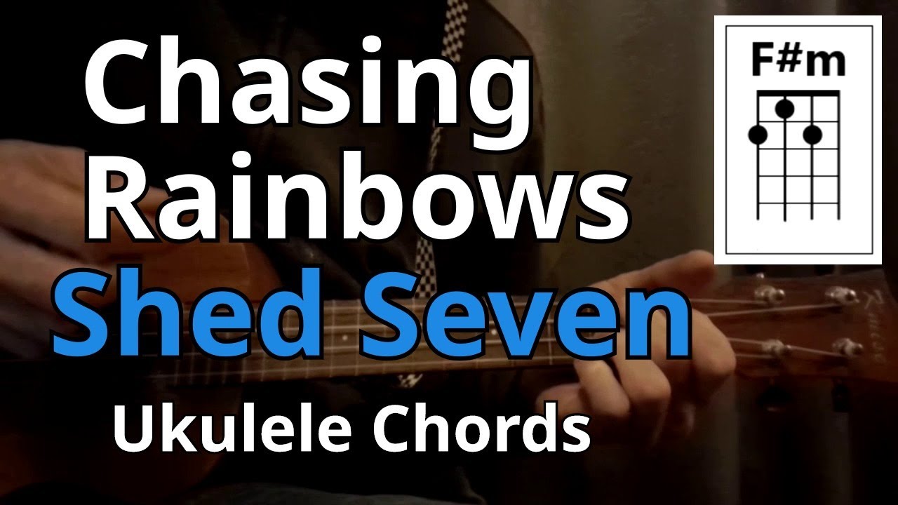 Chasing Rainbows - Shed Seven (Ukulele Chords)