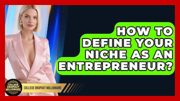 How To Define Your Niche As An Entrepreneur? - College Dropout Millionaire