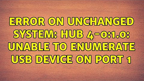Error on unchanged system: hub 4-0:1.0: unable to enumerate USB device on port 1 (2 Solutions!!)