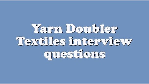 Yarn Doubler Textiles interview questions