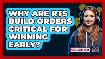 Why Are RTS Build Orders Critical For Winning Early? - Video Gamers Vault