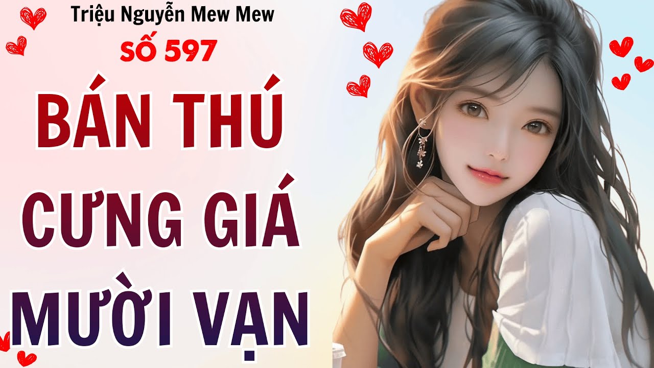 TRUYỆN AUDIO ✶ Triệu Nguyễn Mew Mew Số 598 ➢ Bán Thú Cưng Giá Mười Vạn