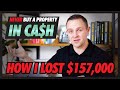 Never Buy a Property In CASH | HOW I LOST $157,000 | Real Estate Investing