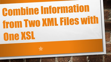 Combine Information from Two XML Files with One XSL