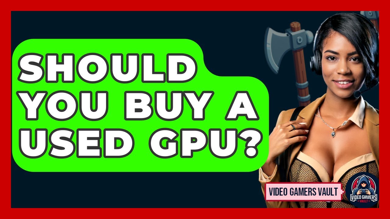 Should You Buy A Used GPU? - Video Gamers Vault