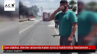 Alevler Arasında Kalan Sürücü Kaldırıldığı Hastanede Yaşam Savaşını Kaybetti Alevler Arasında Kalan Sürücü Kaldırıldığı Hastanede Yaşam Savaşını Kaybetti