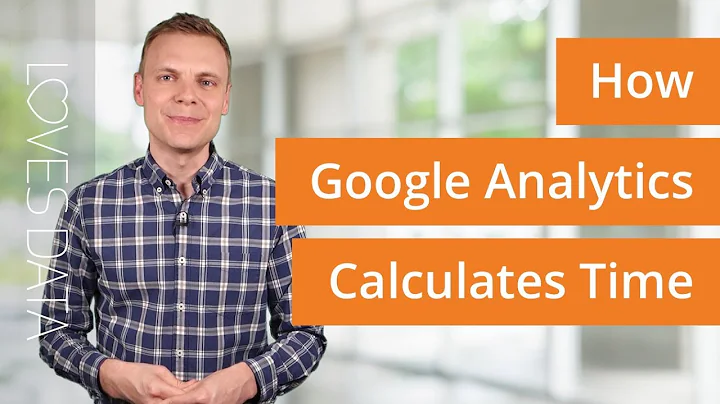 How Google Analytics Calculates Time: What You Need To Know