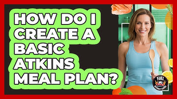 How Do I Create A Basic Atkins Meal Plan?