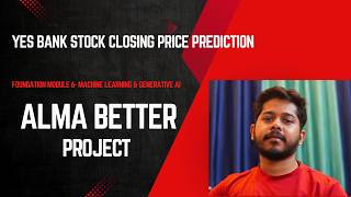 Yes Bank Stock Closing Price Prediction Project | AlmaBetter Module 6 - Machine Learning & Gen AI