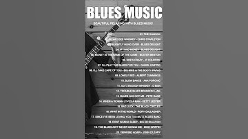 Thumbnail of The Best Blues Songs of All Time - Beautiful Relaxing With Blues Music - Best Slow Blues Songs Ever