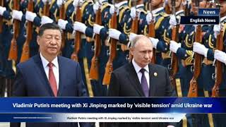 Vladimir Putin's meeting with Xi Jinping marked by 'visible tension' amid Ukraine war
