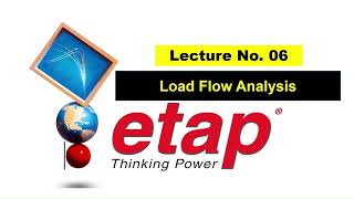 Lecture 6 | Load Flow Analysis | Etap full course
