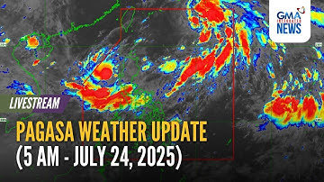 LIVE - PAGASA weather update (5 AM - July 24, 2025) - Replay | GMA Integrated News