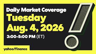 Yahoo Finance Live: Daily Market Coverage - August 4, 2026 3PM - 5PM (ET)
