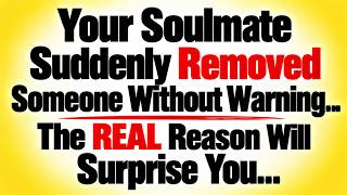 Your Soulmate Suddenly Removed Someone Without Warning… The REAL Reason Will Surprise You…