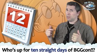 Who's up for ten straight days of BGGcon!!?