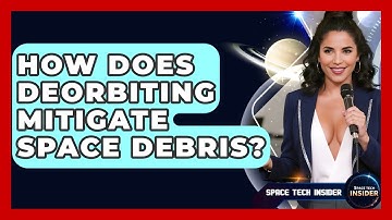 How Does Deorbiting Mitigate Space Debris? - Space Tech Insider