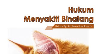 Hukum Menyakiti Binatang  Ustadz Dr Syafiq Reza Basalamah