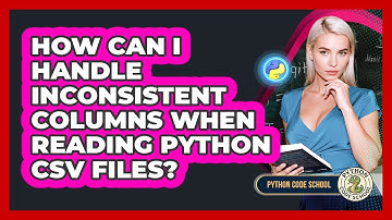 How Can I Handle Inconsistent Columns When Reading Python CSV Files? - Python Code School