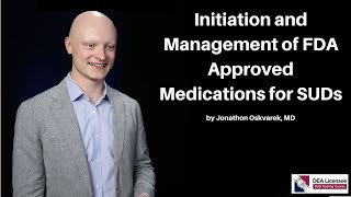 Initiation and Management of FDA Approved Medications for SUDs | DEA Licensee SUD Training Course