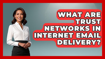 What Are Trust Networks In Internet Email Delivery? - Internet Infrastructure Explained