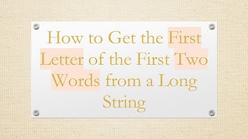 How to Get the First Letter of the First Two Words from a Long String