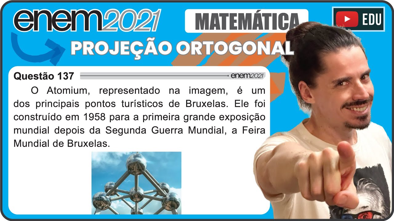 [ENEM 2021] 137 📘 PROJEÇÃO ORTOGONAL O Atomium, representado na imagem, é um dos principais pontos