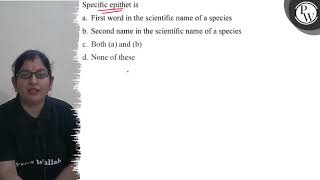 Specific epithet is a. First word in the scientific name of a speci...