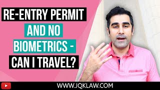 Re-Entry Permit Case Without Biometrics, Can I Travel?