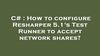 C# : How to configure Resharper 5.1's Test Runner to accept network shares