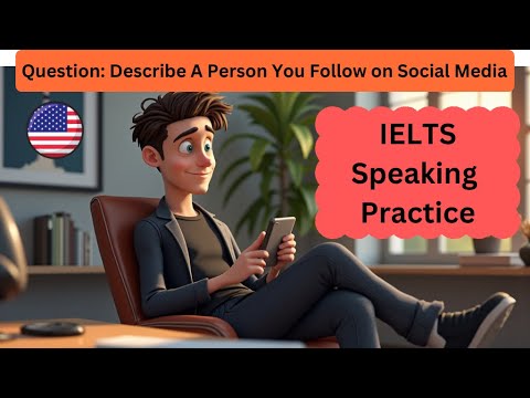 IELTS Speaking Part 2: Describe a person you follow on social media.# ...