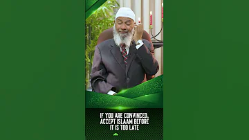 If You Are Convinced Accept Islam Before It Is Too Late Dr Zakir Naik 