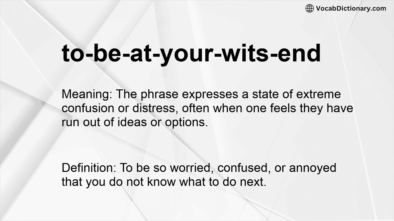 to-be-at-your-wits-end Meaning