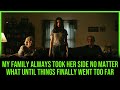 My Family Always Took Her Side No Matter What, Until Things Finally Went Too Far