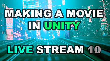 How to make a movie with Unity | Live Stream 10