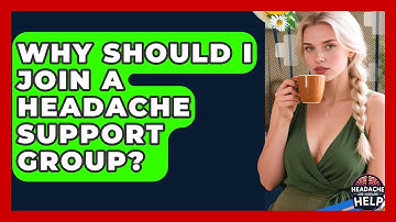 Why Should I Join A Headache Support Group? - Headache and Migraine Help