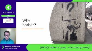 4Developers 2022: Sql table as a queue - what could go wrong - Tomasz Masternak