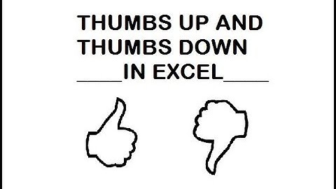 HOW TO INSERT THUMBS UP AND THUMBS DOWN IN EXCEL