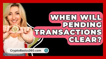 When Will Pending Transactions Clear? - CryptoBasics360.com