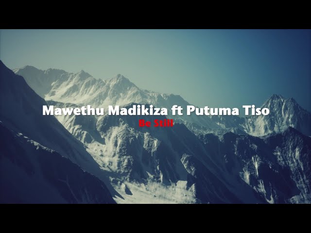 Watch Mawethu Madikiza ft Putuma Tiso – Be Still (Official Music Video) on YouTube Watch Mawethu Madikiza ft Putuma Tiso – Be Still (Official Music Video) on YouTube