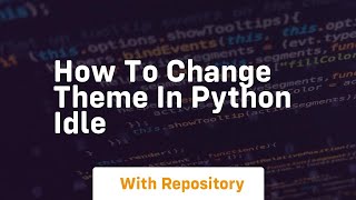 how to change theme in python idle