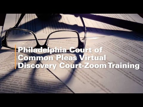 Philadelphia Court of Common Pleas Virtual Discovery Court-Zoom Training - Wednesday, March 10, 2021