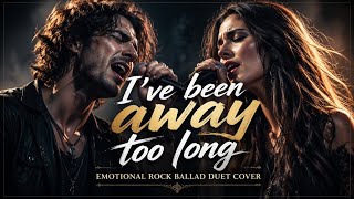I've Been Away Too Long – George Baker | Emotional Rock Ballad Duet Cover