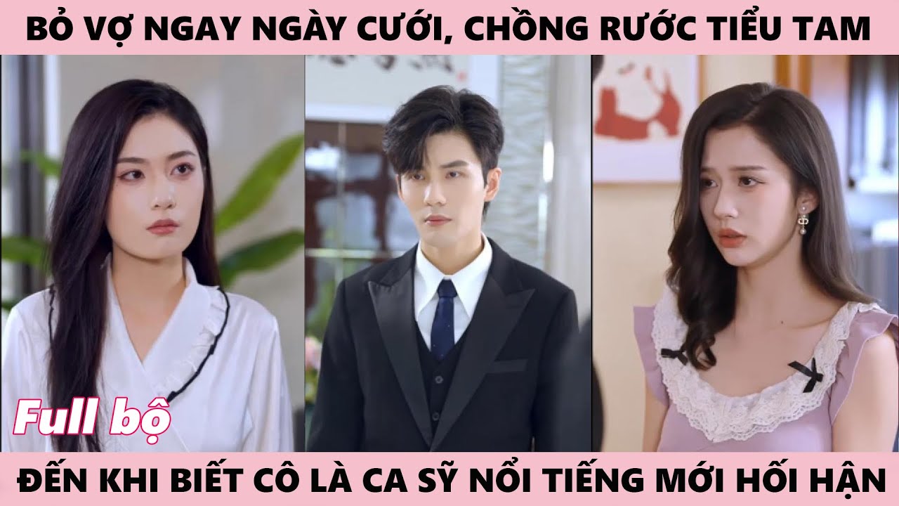 Bỏ Cô Ngay Ngày Cưới, Để Rước Bạch Nguyệt Quang, Khi Biết Vợ Là Nữ Ca Sĩ Nổi Tiếng Anh Mới Ân Hận