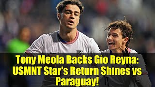 Tony Meola Backs Gio Reyna Usmnt Stars Return Shines Vs Paraguay